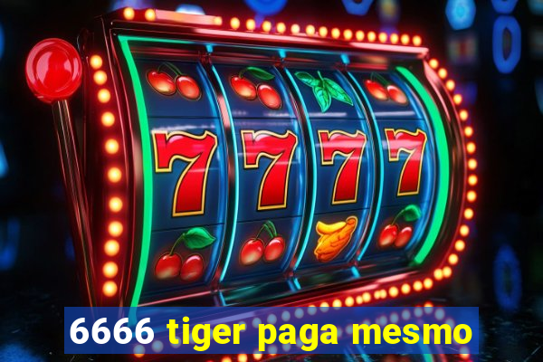 6666 tiger paga mesmo